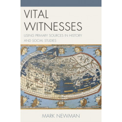 Vital Witnesses: Using Primary Sources in History and Social Studies