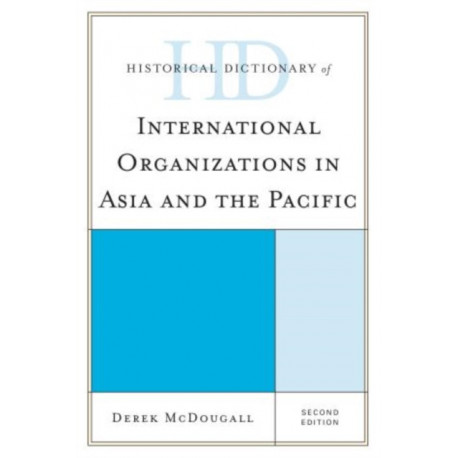 Historical Dictionary of International Organizations in Asia and the Pacific