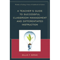 A Teacher's Guide to Successful Classroom Management and Differentiated Instruction