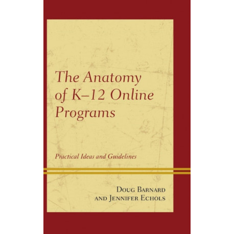 The Anatomy of K-12 Online Programs: Practical Ideas and Guidelines