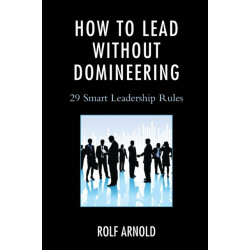 How to Lead without Domineering: 29 Smart Leadership Rules