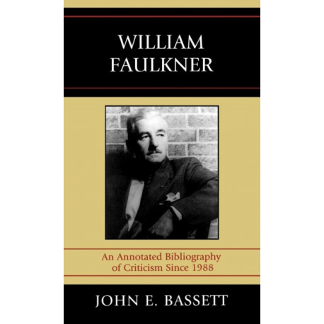 William Faulkner: An Annotated Bibliography of Criticism Since 1988