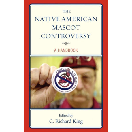 The Native American Mascot Controversy: A Handbook