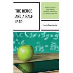 The Deuce and a Half iPad: An Educator's Guide for Bringing Discovery, Engagement, Understanding, and Creativity into Education