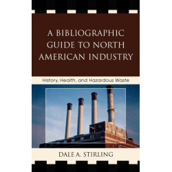 A Bibliographic Guide to North American Industry: History, Health, and Hazardous Waste