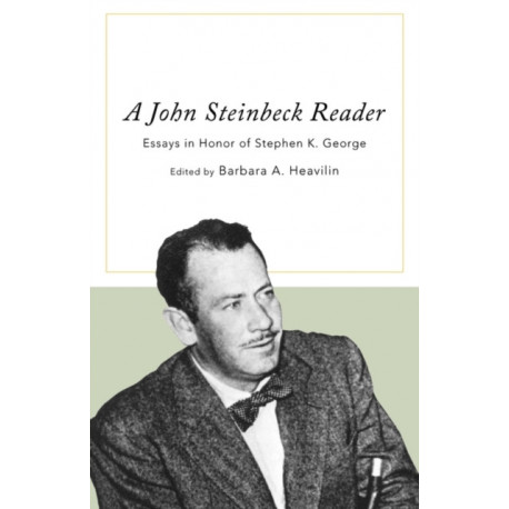 A John Steinbeck Reader: Essays in Honor of Stephen K. George