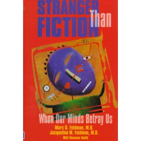 Stranger Than Fiction: When Our Minds Betray Us