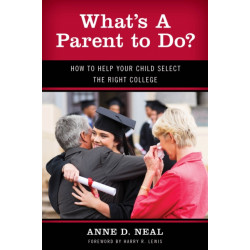 What's A Parent to Do?: How to Help Your Child Select the Right College