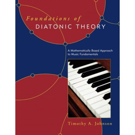 Foundations of Diatonic Theory: A Mathematically Based Approach to Music Fundamentals