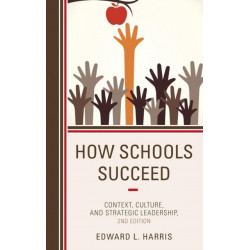 How Schools Succeed: Context, Culture, and Strategic Leadership