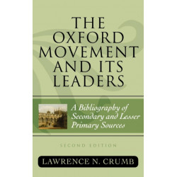The Oxford Movement and Its Leaders: A Bibliography of Secondary and Lesser Primary Sources