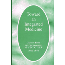 Toward an Integrated Medicine: Classics From Psychosomatic Medicine, 1959-1979