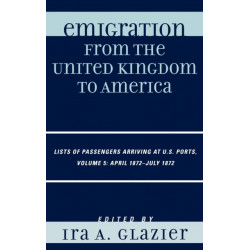 Emigration from the United Kingdom to America: Lists of Passengers Arriving at U.S. Ports, April 1872 - July 1872