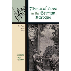 Mystical Love in the German Baroque: Theology, Poetry, Music