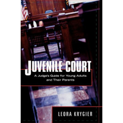 Juvenile Court: A Judge's Guide for Young Adults and Their Parents