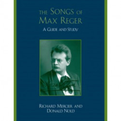 The Songs of Max Reger: A Guide and Study