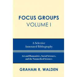 Focus Groups: A Selective Annotated Bibliography, Volume I