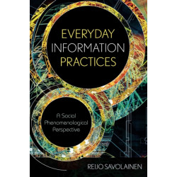 Everyday Information Practices: A Social Phenomenological Perspective