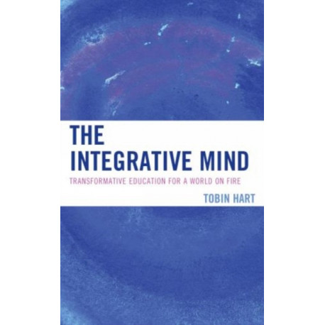 The Integrative Mind: Transformative Education For a World On Fire