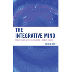 The Integrative Mind: Transformative Education For a World On Fire