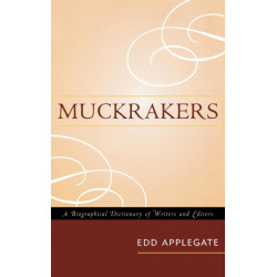Muckrakers: A Biographical Dictionary of Writers and Editors