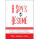 A Spy's Resume: Confessions of a Maverick Intelligence Professional and Misadventure Capitalist