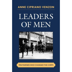 Leaders of Men: Ten Marines Who Changed the Corps