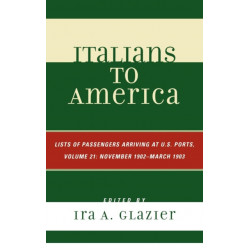 Italians to America, November 1902 - March 1903: Lists of Passengers Arriving at U.S. Ports, Volume 21