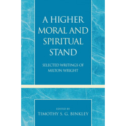 A Higher Moral and Spiritual Stand: Selected Writings of Milton Wright