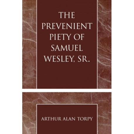The Prevenient Piety of Samuel Wesley, Sr.