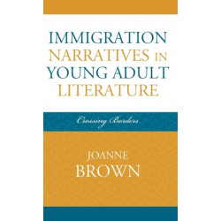 Immigration Narratives in Young Adult Literature: Crossing Borders