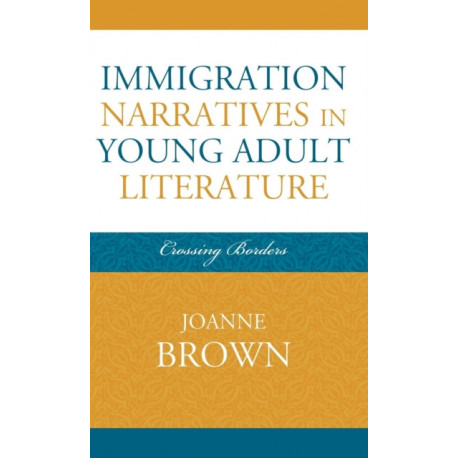 Immigration Narratives in Young Adult Literature: Crossing Borders