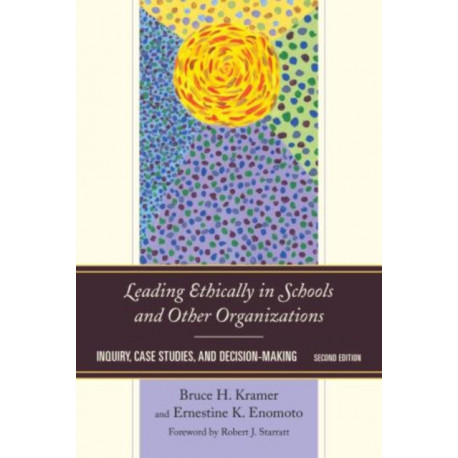 Leading Ethically in Schools and Other Organizations: Inquiry, Case Studies, and Decision-Making