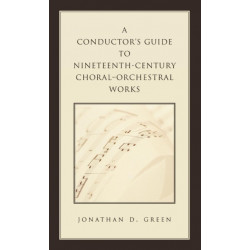 A Conductor's Guide to Nineteenth-Century Choral-Orchestral Works