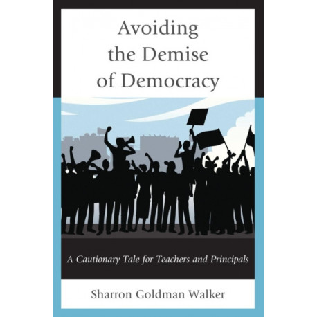 Avoiding the Demise of Democracy: A Cautionary Tale for Teachers and Principals
