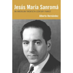 Jesus Maria Sanroma: An American Twentieth-Century Pianist