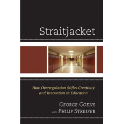 Straitjacket: How Overregulation Stifles Creativity and Innovation in Education