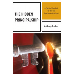 The Hidden Principalship: A Practical Handbook for New and Experienced Principals