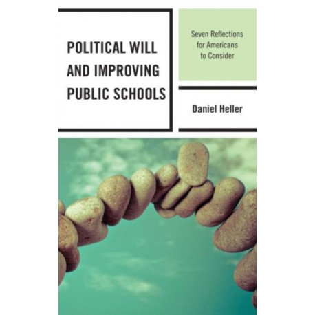 Political Will and Improving Public Schools: Seven Reflections for Americans to Consider