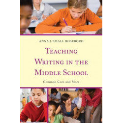 Teaching Writing in the Middle School: Common Core and More