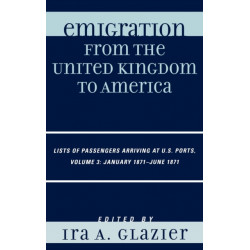 Emigration from the United Kingdom to America: Lists of Passengers Arriving at U.S. Ports, January 1871 - June 1871: Volume 3