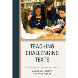 Teaching Challenging Texts: Fiction, Non-fiction, and Multimedia