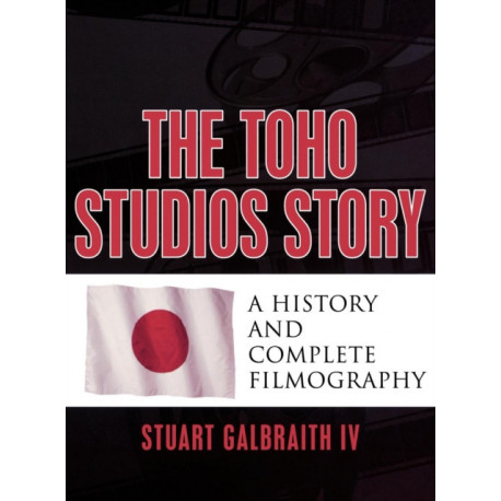 The Toho Studios Story: A History and Complete Filmography