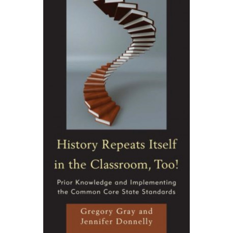 History Repeats Itself in the Classroom, Too!: Prior Knowledge and Implementing the Common Core State Standards