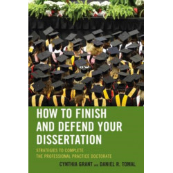 How to Finish and Defend Your Dissertation: Strategies to Complete the Professional Practice Doctorate