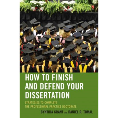 How to Finish and Defend Your Dissertation: Strategies to Complete the Professional Practice Doctorate