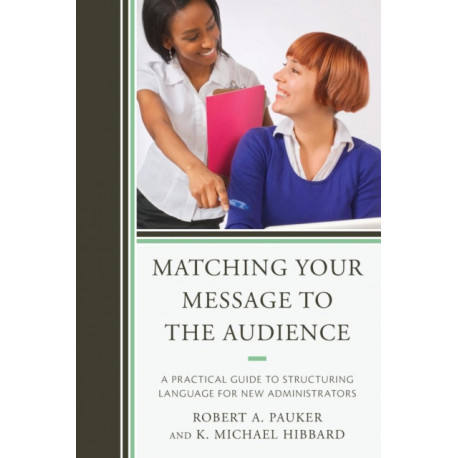 Matching Your Message to the Audience: A Practical Guide to Structuring Language for New Administrators