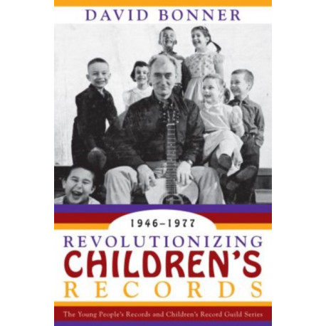 Revolutionizing Children's Records: The Young People's Records and Children's Record Guild Series, 1946-1977