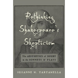 Rethinking Shakespeare's Skepticism: The Aesthetics of Doubt in the Sonnets and Plays