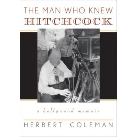 The Man Who Knew Hitchcock: A Hollywood Memoir
